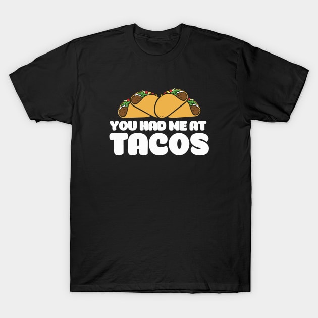 You had me at tacos T-Shirt by bubbsnugg